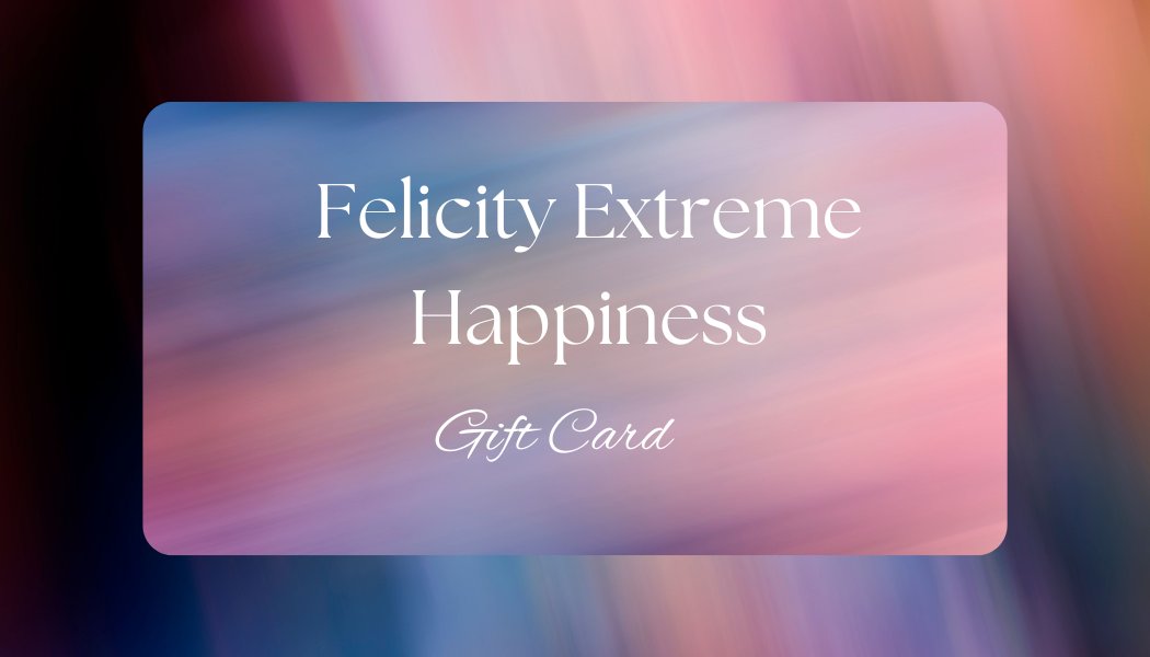 Felicity Extreme Happiness Gift Card